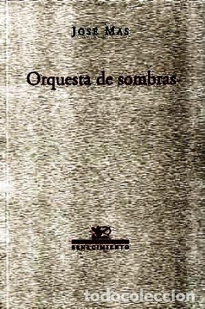 Libros: MAS, Jos&eacute;.- - Orquesta de sombras. Poes&iacute;a. - Foto 1