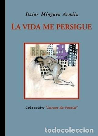 Libros: M&Iacute;NGUEZ ARN&Aacute;IZ, Itziar.- - La vida me persigue. - Foto 1