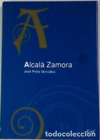 Libros: PE&Ntilde;A GONZ&Aacute;LEZ, Jos&eacute;.- - Alcal&aacute; Zamora. - Foto 1