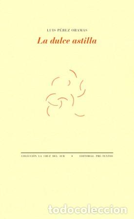 B&uuml;cher: P&Eacute;REZ ORAMAS, Luis.- - La dulce astilla.