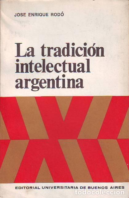 Libros: RODO, Jos&eacute; Enrique.- - La tradici&oacute;n intelectual argentina. - Foto 1