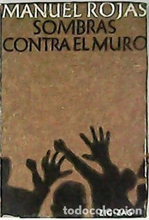Libros: ROJAS, Manuel.- - Sombras contra el muro. Novela. - Foto 1