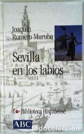 Libros: ROMERO MURUBE, Joaqu&iacute;n.- - Sevilla en los labios. - Foto 1