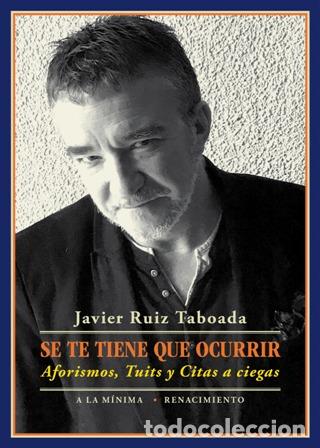 Libros: Ruiz Taboada, Javier.- - Se te tiene que ocurrir. Aforismos, tuits y citas a ciegas. - Foto 1