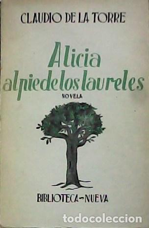Libros: TORRE, Claudio de la.- - Alicia al pie de los laureles. Novela. - Foto 1