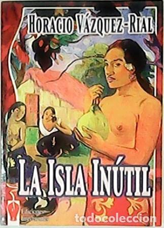 Libros: V&Aacute;ZQUEZ RIAL, Horacio.- - La isla in&uacute;til. - Foto 1