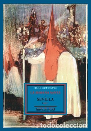 Libros: THARAUD, J&eacute;r&ocirc;me y Jean.- - La Semana Santa en Sevilla (1927). Seguido de El secreto de don Juan y En