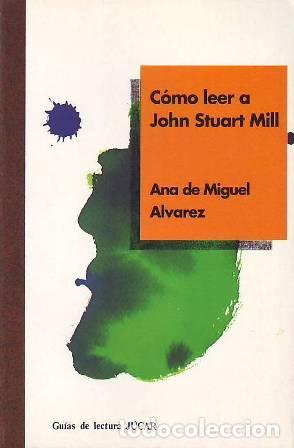 Libros: MIGUEL &Aacute;LVAREZ, Ana de.- - C&oacute;mo leer a John Stuart Mill. - Foto 1