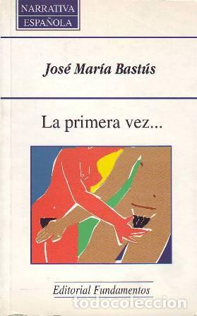 Libros: BAST&Uacute;S, Jos&eacute; Mar&iacute;a.- - La primera vez... - Foto 1