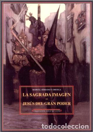 B&uuml;cher: SERRANO Y ORTEGA, Manuel.- - La Sagrada Imagen de Jes&uacute;s del Gran Poder. Pr&oacute;logo de Manuel Grosso. Il