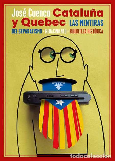 Libros: CUENCA, Jos&eacute;.- - Catalu&ntilde;a y Quebec. Las mentiras del separatismo. - Foto 1