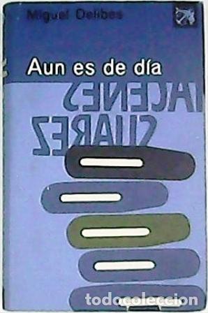Libros: DELIBES, Miguel.- - A&uacute;n es de d&iacute;a. Novela. - Foto 1