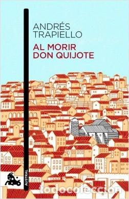 Libros: TRAPIELLO, Andr&eacute;s.- - Al morir don Quijote. - Foto 1