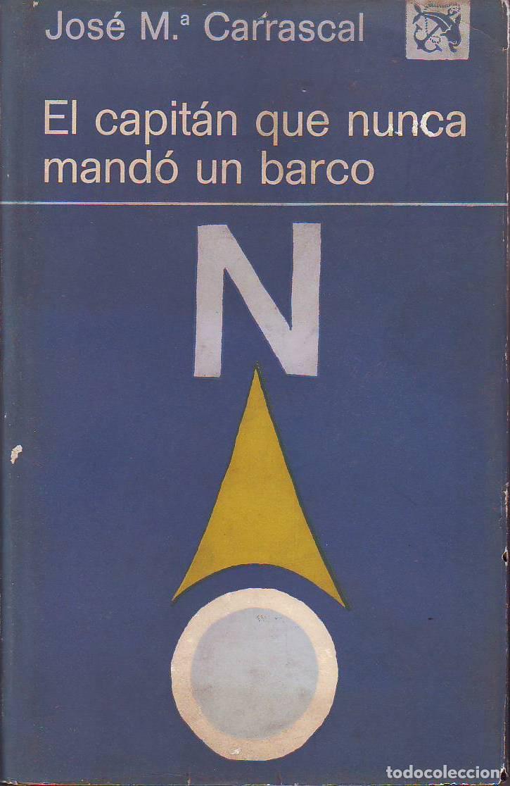 Libros: CARRASCAL, Jos&eacute; M&ordf;.- - El capit&aacute;n que nunca mand&oacute; un barco. Novela. - Foto 1