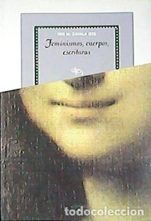 Libros: ZAVALA, Iris M. (Ed.).- - Feminismos, cuerpos, escrituras - Foto 1