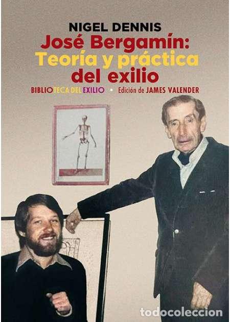 Libros: Dennis, Nigel.- - Jos&eacute; Bergam&iacute;n. Teor&iacute;a y pr&aacute;ctica del exilio. - Foto 1