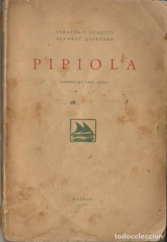 Libros: ALVAREZ QUINTERO, Seraf&iacute;n y Joaqu&iacute;n.- - Pipiola. Comedia en tres actos. - Foto 1