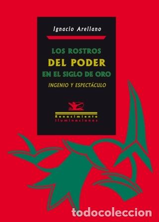 Libros: ARELLANO, Ignacio.- - Los rostros del poder en el Siglo de Oro. Ingenio y espect&aacute;culo. - Foto 1
