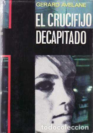 Libros: AVELANE, Gerard.- - El crucifijo decapitado. Novela de intriga. - Foto 1