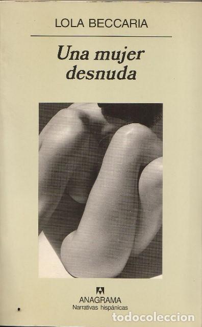 Libros: BECCARIA, Lola.- - Una mujer desnuda. Novela. - Foto 1