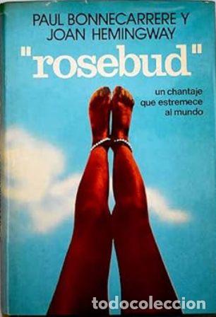 Libros: BONNECARRERE, Paul y Joan HEMINGWAY.- - Rosebud (Un chantaje que estremece al mundo). Novela.
