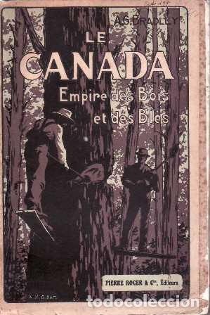 Libri di seconda mano: BRADLEY, A. G.- - Le Canada. Empire des bois et des bl&eacute;s.