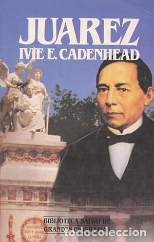 Libros: CADENHEAD, Ivie E.- - Ju&aacute;rez. Pr&oacute;logo de Fernando Benitez. - Foto 1