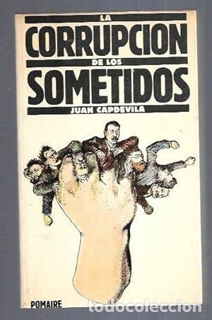 Libros: CAPDEVILA, Juan.- - La corrupci&oacute;n de los sometidos. - Foto 1