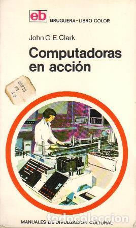 Libros: CLARK, John O. E.- - Computadoras en acci&oacute;n. - Foto 1