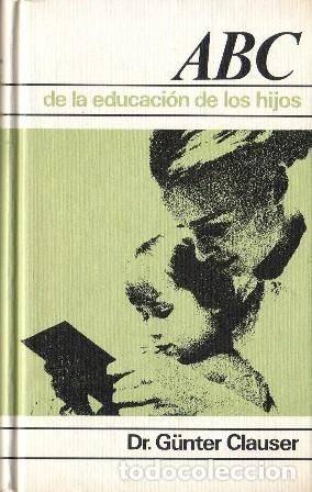 Libros: CLAUSER, G&uuml;nter.- - ABC de la educaci&oacute;n de los hijos. - Foto 1