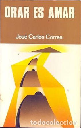 Libros: CORREA, Jos&eacute; Carlos.- - Orar es amar. - Foto 1