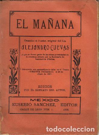 Libros: CUEVAS, Alejandro.- - El ma&ntilde;ana. Comedia en tres actos.(La acci&oacute;n, en Mexico). - Foto 1