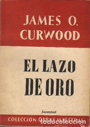 Libros: CURWOOD, James O.- - El lazo de oro. Novela. - Foto 1