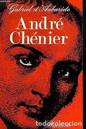 Libros: D&acute;AUBAREDE, Gabriel.- - Andr&eacute; Ch&eacute;nier. - Foto 1