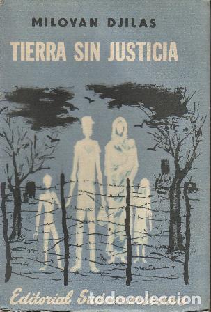Libros: DJILAS, Milovan.- - Tierra sin justicia. Introducci&oacute;n y notas de William Jovanovich. Traducci&oacute;n de E