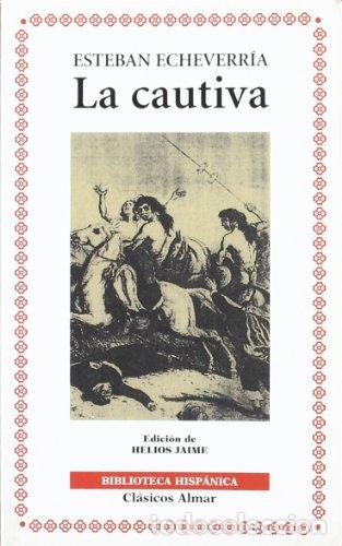 Libros: ECHEVERRIA, Esteb&aacute;n.- - La cautiva. Edici&oacute;n de Helios Jaime. - Foto 1