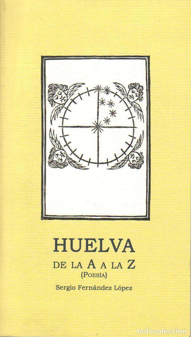 Libros: FERN&Aacute;NDEZ L&Oacute;PEZ, Sergio.- - Huelva. De la A a la Z. Poes&iacute;a. - Foto 1