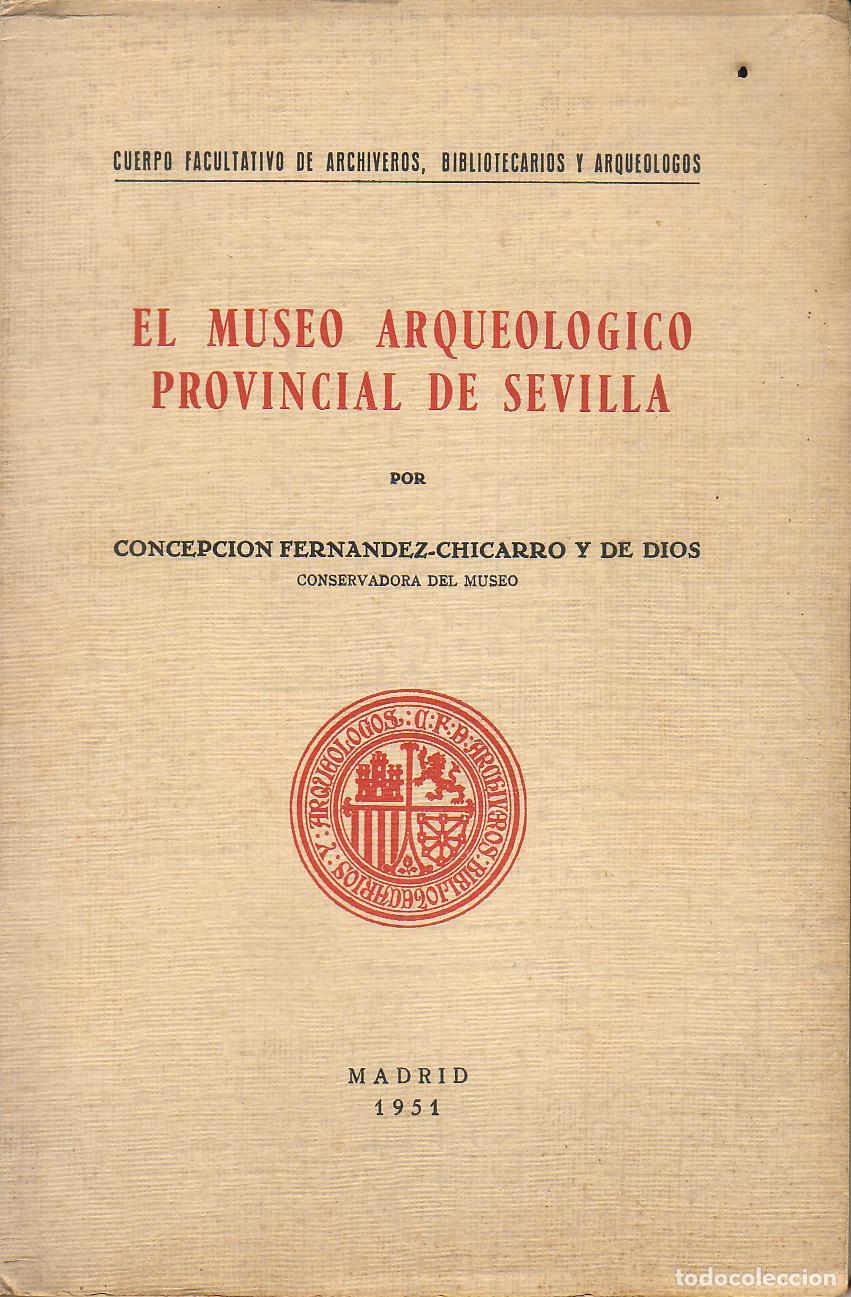 Libros: FERN&Aacute;NDEZ-CHICARRO, Concepci&oacute;n.- - El Museo Arqueol&oacute;gico Provincial de Sevilla.