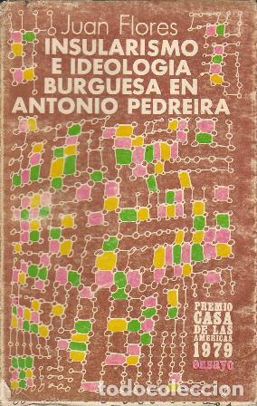 Libros: FLORES, Juan.- - Insularismo e ideolog&iacute;a burgesa en Antonio Pedreira. Premio de Ensayo Casa de Las A