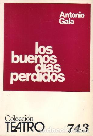 Libros: GALA, Antonio.- - Los buenos d&iacute;as perdidos. Comedia en tres actos. - Foto 1