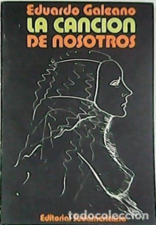 Libros: GALEANO, Eduardo.- - La canci&oacute;n de nosotros. - Foto 1