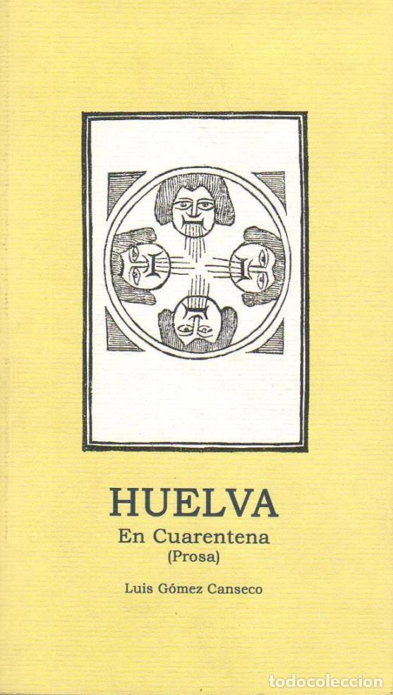 Libros: G&Oacute;MEZ CANSECO, Lu&iacute;s.- - Huelva. En cuarentena. Prosa. - Foto 1
