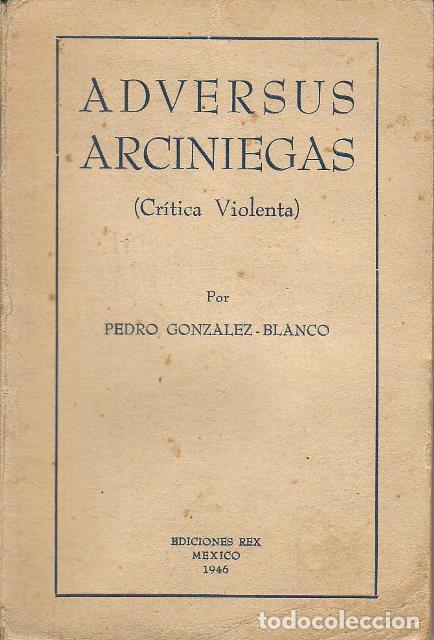 Libros: GONZALEZ BLANCO, Pedro.- - Adversus Arciniegas. (Cr&iacute;tica violenta). - Foto 1