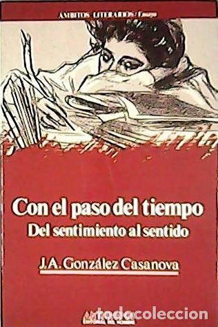 Libros: GONZ&Aacute;LEZ CASANOVA, J.A.- - Con el paso del tiempo. Del sentimiento al sentido . - Foto 1