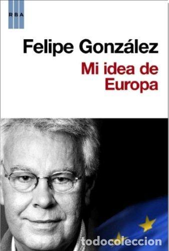 Libros: GONZ&Aacute;LEZ, Felipe.- - Mi idea de Europa. - Foto 1