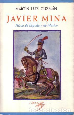 Libros: GUZM&Aacute;N, Mart&iacute;n Luis.- - Javier Mina. H&eacute;roe de Espa&ntilde;a y de M&eacute;xico. - Foto 1