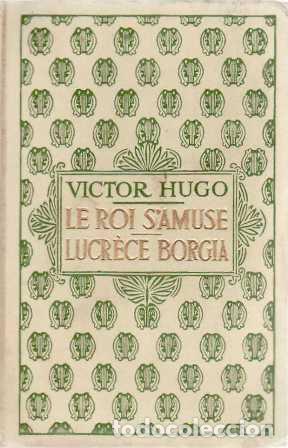 Libros: HUGO, Victor.- - Le Roi s&acute;amuse. Lucr&egrave;ce Borgia. - Foto 1