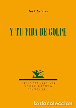 Libros: INIESTA, Jos&eacute;.- - Y tu vida de golpe. Poes&iacute;a. - Foto 1