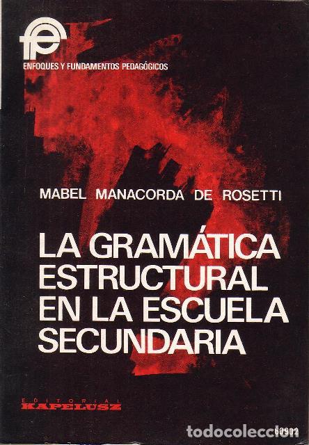 Libros: MANACORDA DE ROSETTI, Mabel.- - La gram&aacute;tica estructural en la escuela secundaria. - Foto 1