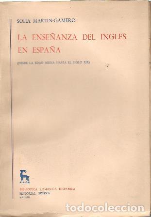 Libros: MART&Iacute;N GAMERO, Sof&iacute;a.- - La ense&ntilde;anza del ingl&eacute;s en Espa&ntilde;a (Desde la Edad Media hasta el siglo XIX).